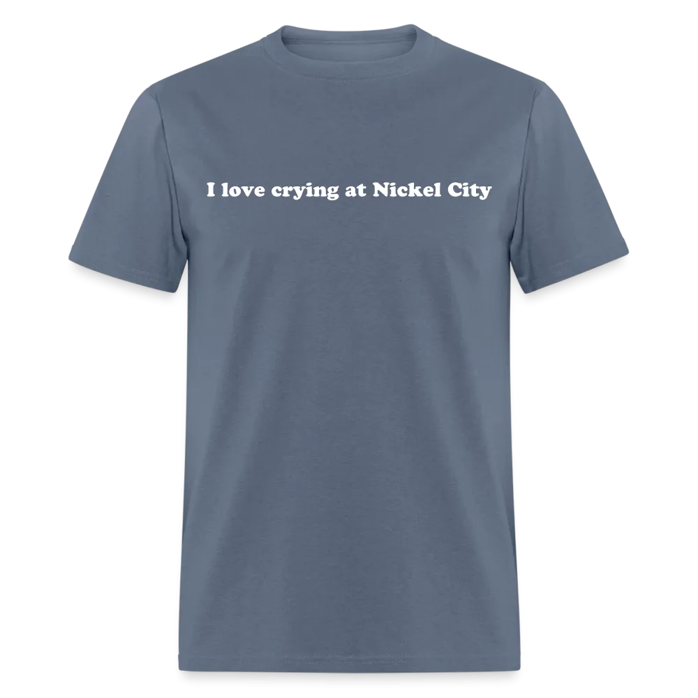 “I love crying at Nickel City”-Unisex Classic T-Shirt
